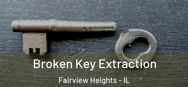 Broken Key Extraction Fairview Heights - IL