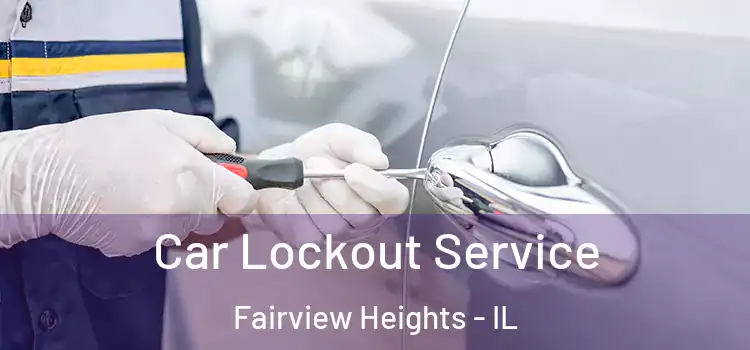 Car Lockout Service Fairview Heights - IL