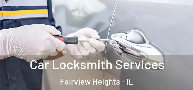 Car Locksmith Services Fairview Heights - IL