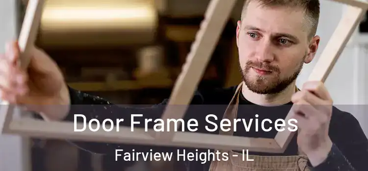 Door Frame Services Fairview Heights - IL